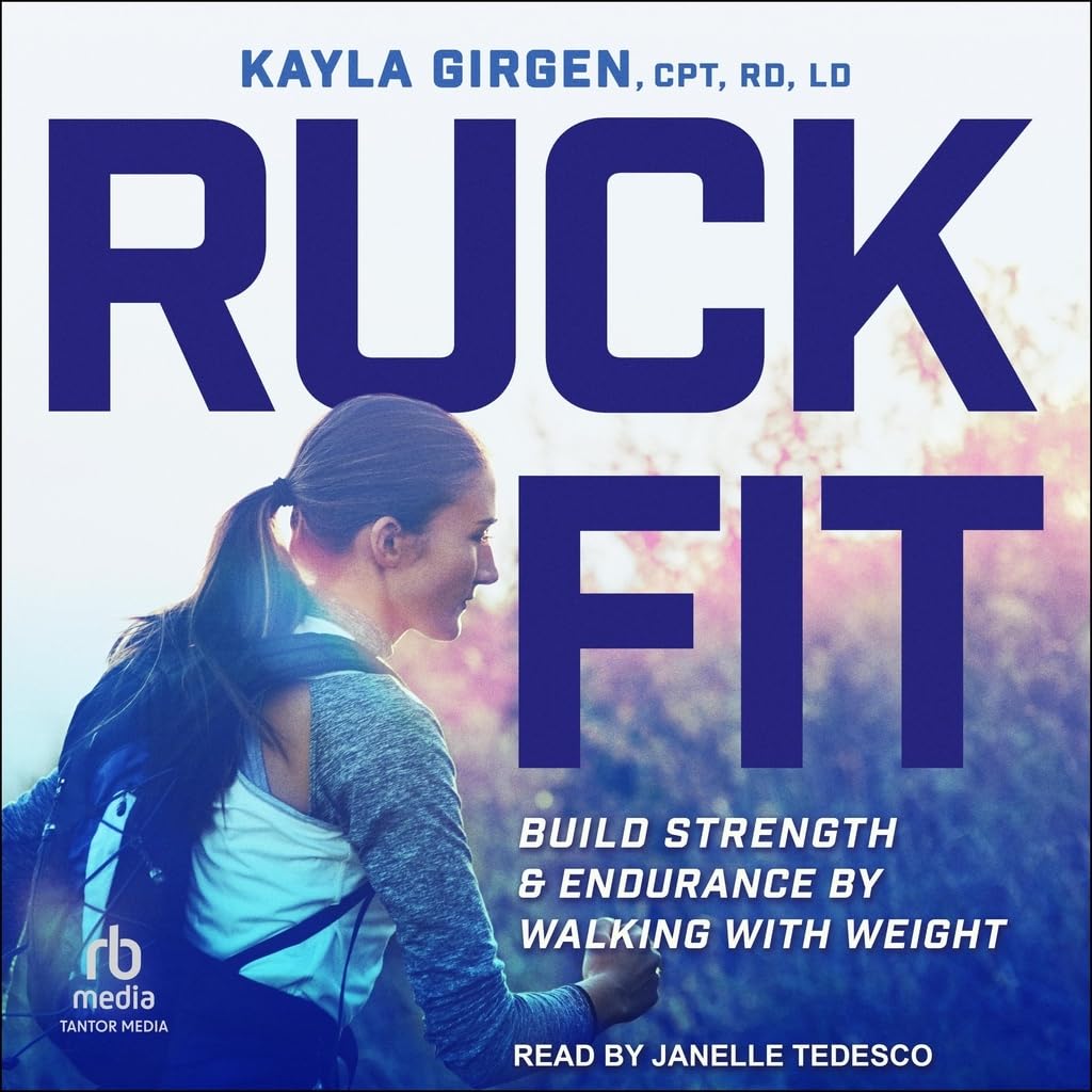 Ruck Fit: Build Strength and Endurance by Walking with Weight