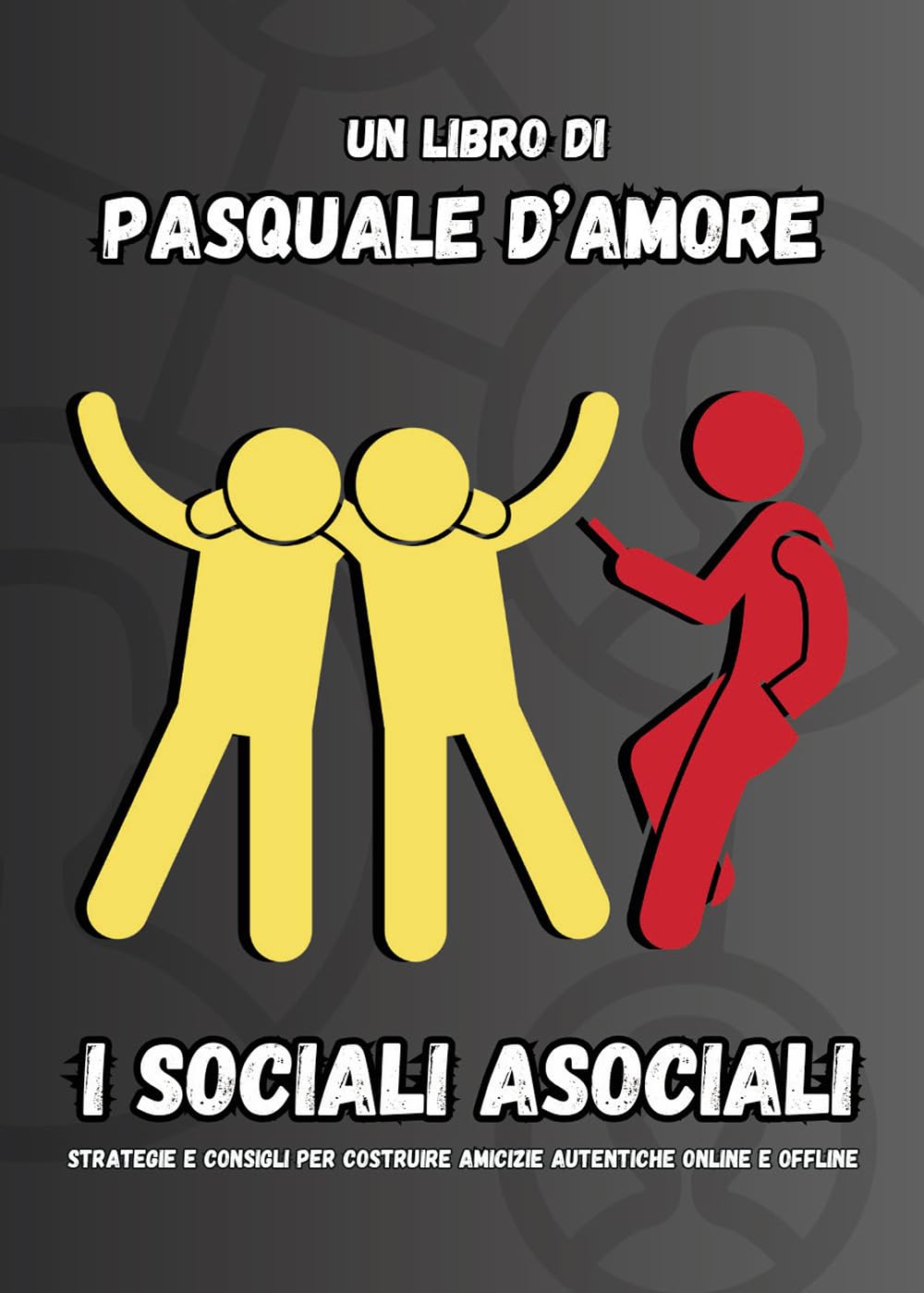 I Sociali Asociali. Strategie E Consigli Per Costruire Amicizie Autentiche Online E Offline - 4