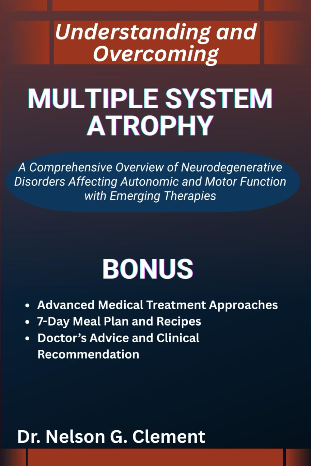UNDERSTANDING AND OVERCOMING MULTIPLE SYSTEM ATROPHY: A Comprehensive Overview of Neurodegenerative Disorders Affecting Autonomic and Motor Function with Emerging Therapies