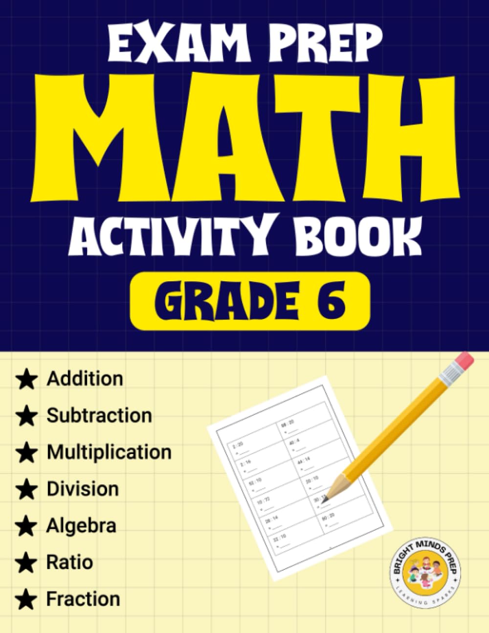 Exam Prep Math Activity Book Grade 6: Addition, Subtraction, Multiplication, Division, Algebra, Ratio, Fraction Test Prep for 6th Graders | Math Book For 6th Grade