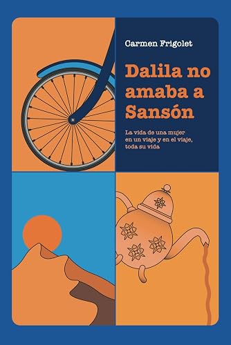 Dalila no amaba a Sansón: La vida de una mujer en un viaje y en el viaje, toda su vida.