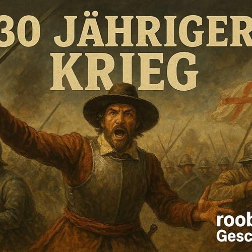 『S1E4 - Der Dreißigjährige Krieg: Deutschlands blutiges Erbe – Ein Schlachtfeld der Heuchelei und Machtgier』のカバーアート