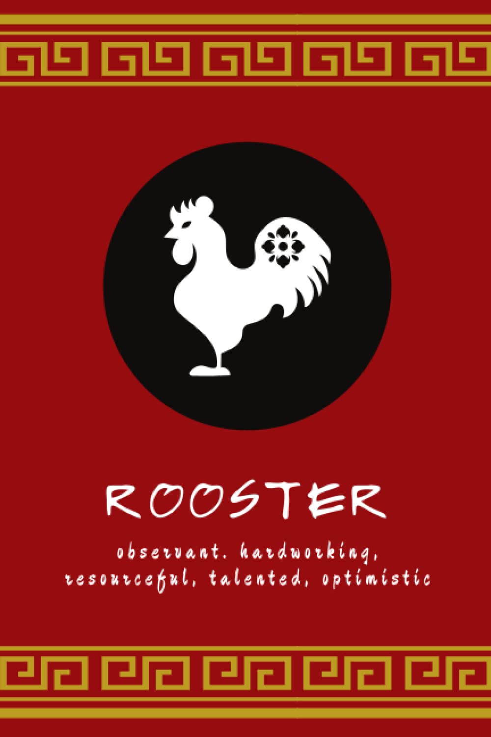 Year of the Rooster: Chinese Zodiac Rooster Themed Blank Lined