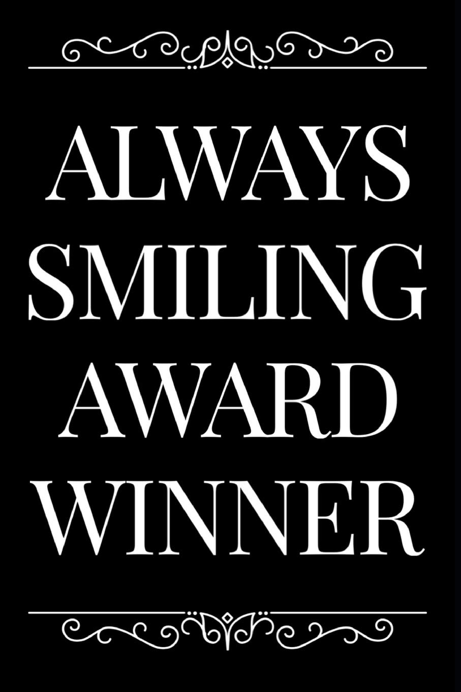 Always Smiling Award Winner: 110-Page Blank Lined Journal Funny Office Award Great For Coworker, Boss, Manager, Employee Gag Gift Idea