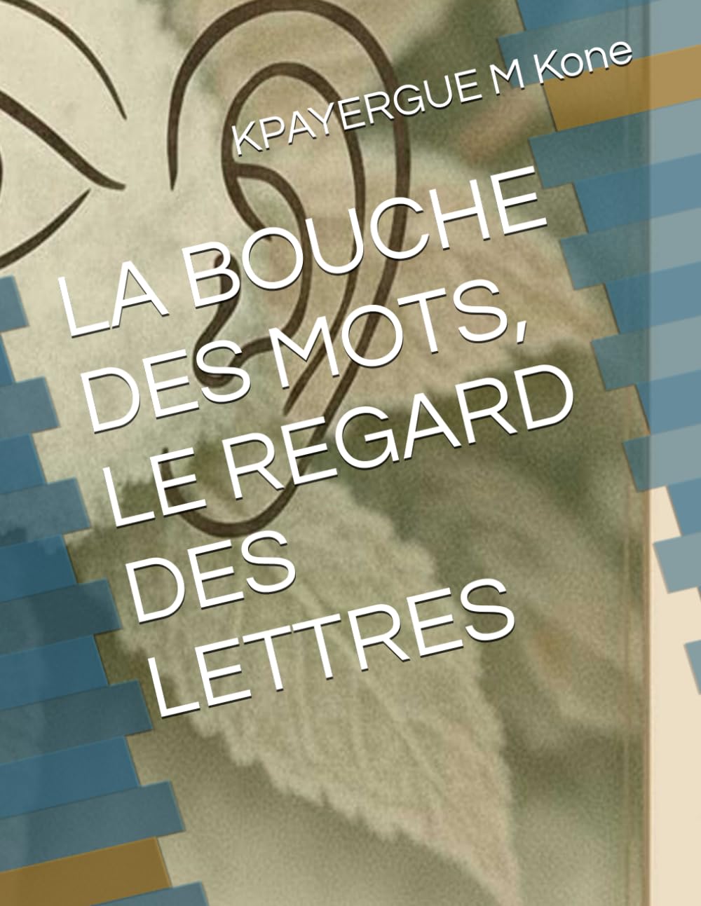 LA BOUCHE DES MOTS, LE REGARD DES LETTRES