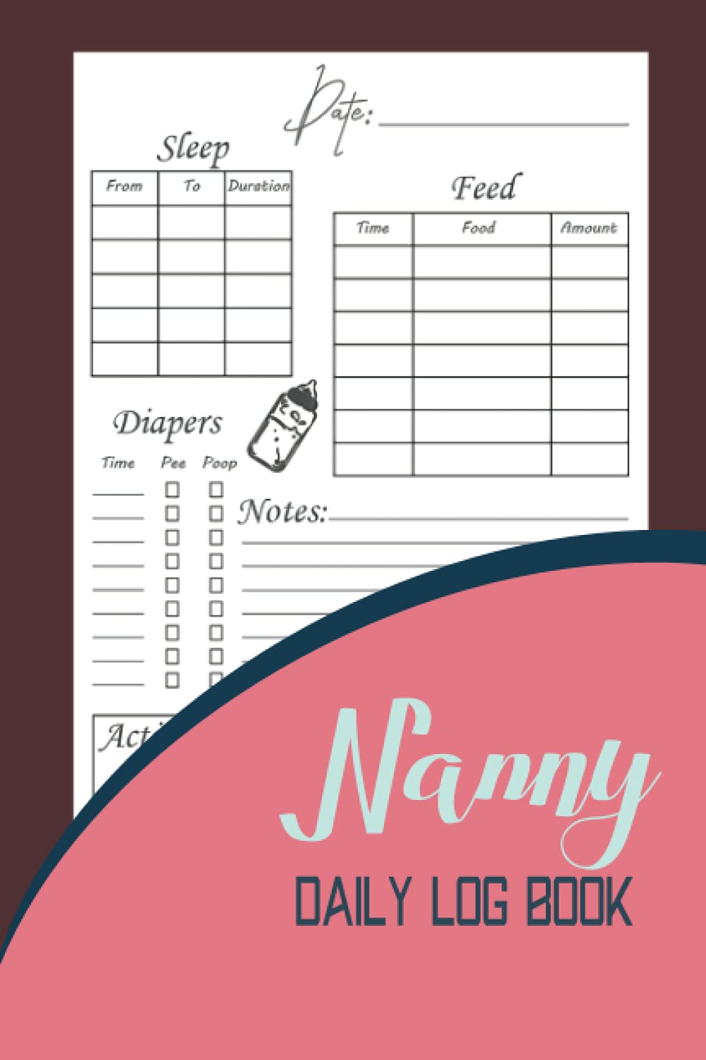 Nanny Daily Log Book: Journal for Parents, Nannies, Babysitters. Baby Activity Tracker, Nanny Organizer. Daily Tracker For Babies & Toddlers: Feed, Sleep, Diapers, Activities & Notes.