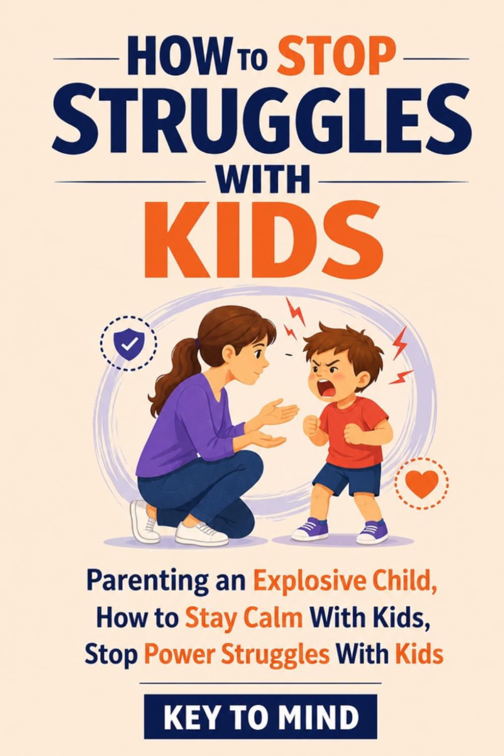 How to Parent Explosive Children: How to Stay Calm With Kids, Stop Power Struggles With Kids, Handle Strong Willed Child Behavior, and Raise Good Humans Through Love and Logic