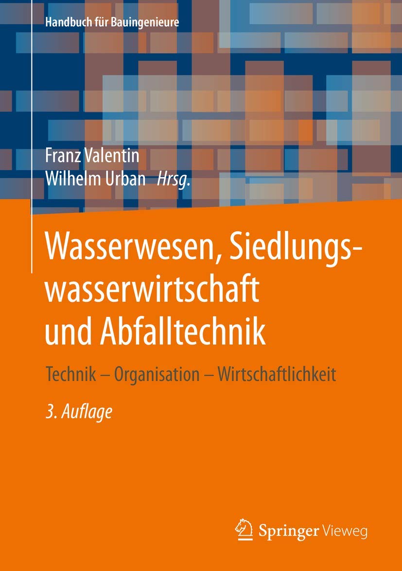 Wasserwesen, Siedlungswasserwirtschaft und Abfalltechnik: Technik – Organisation – Wirtschaftlichkeit (Handbuch für Bauingenieure)
