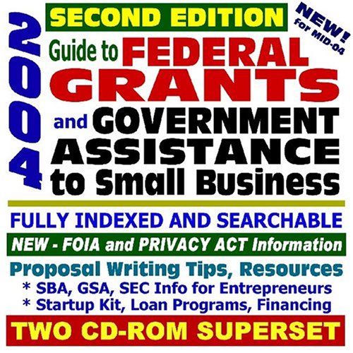 2004 Guide to Federal Grants and Government Assistance to Small