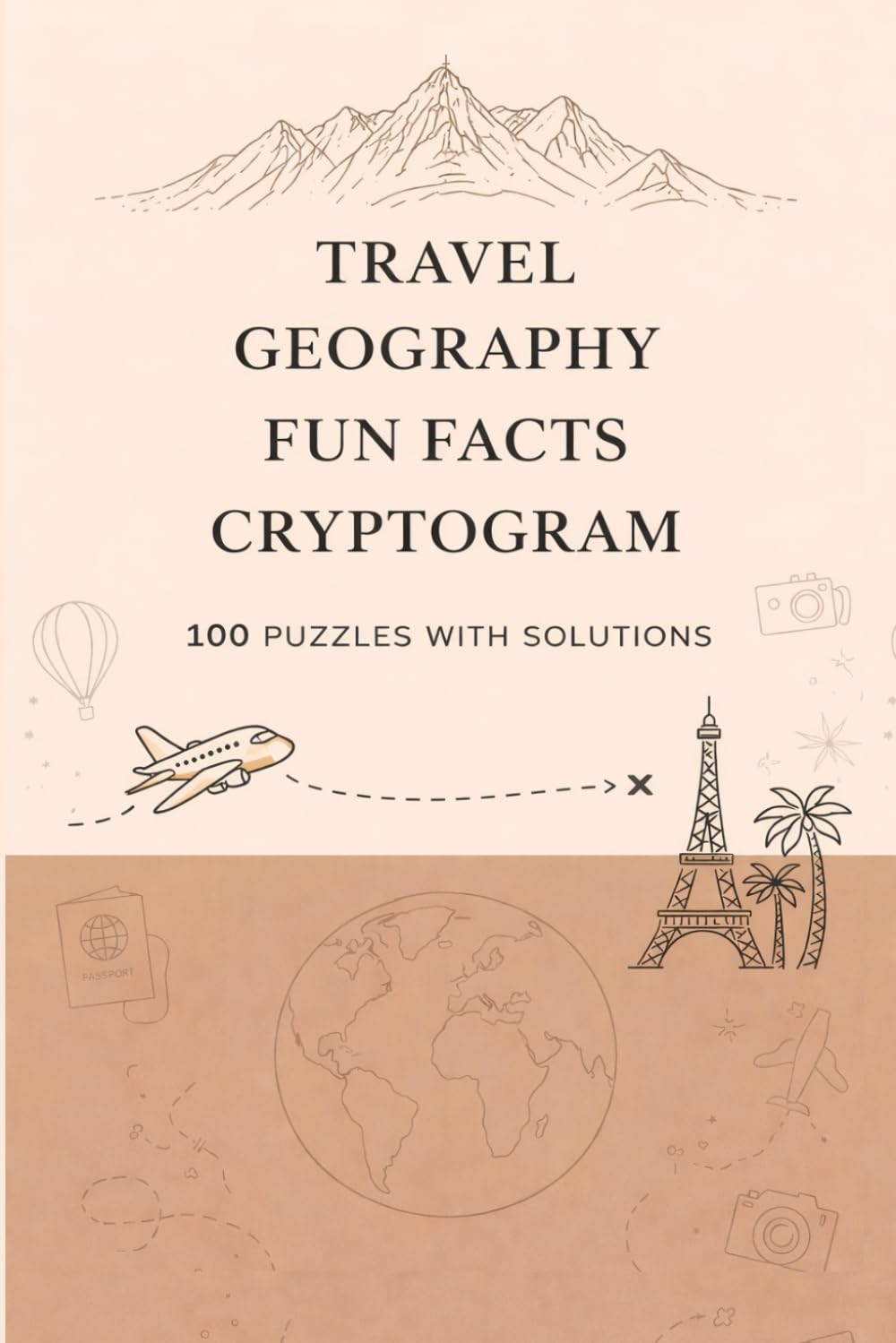 Geography Trivia Cryptograms for Adults: 100 Fun Fact Puzzle Challenges About Countries, Capitals & the World - Solutions Included