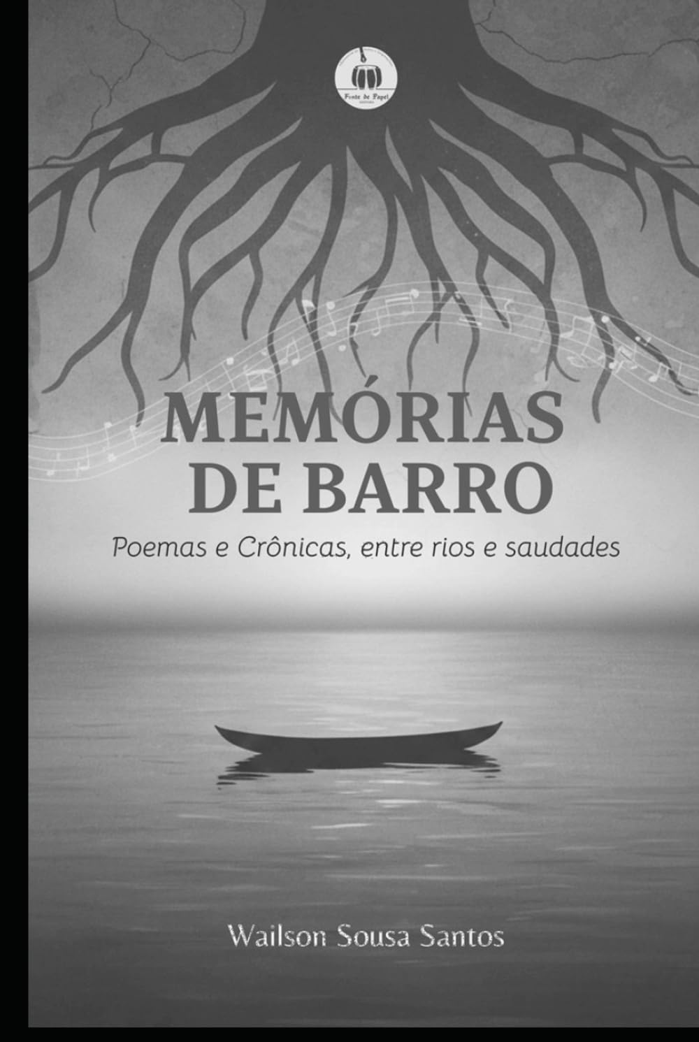 Memórias de barro: Poemas e crônicas, entre rios e saudades.