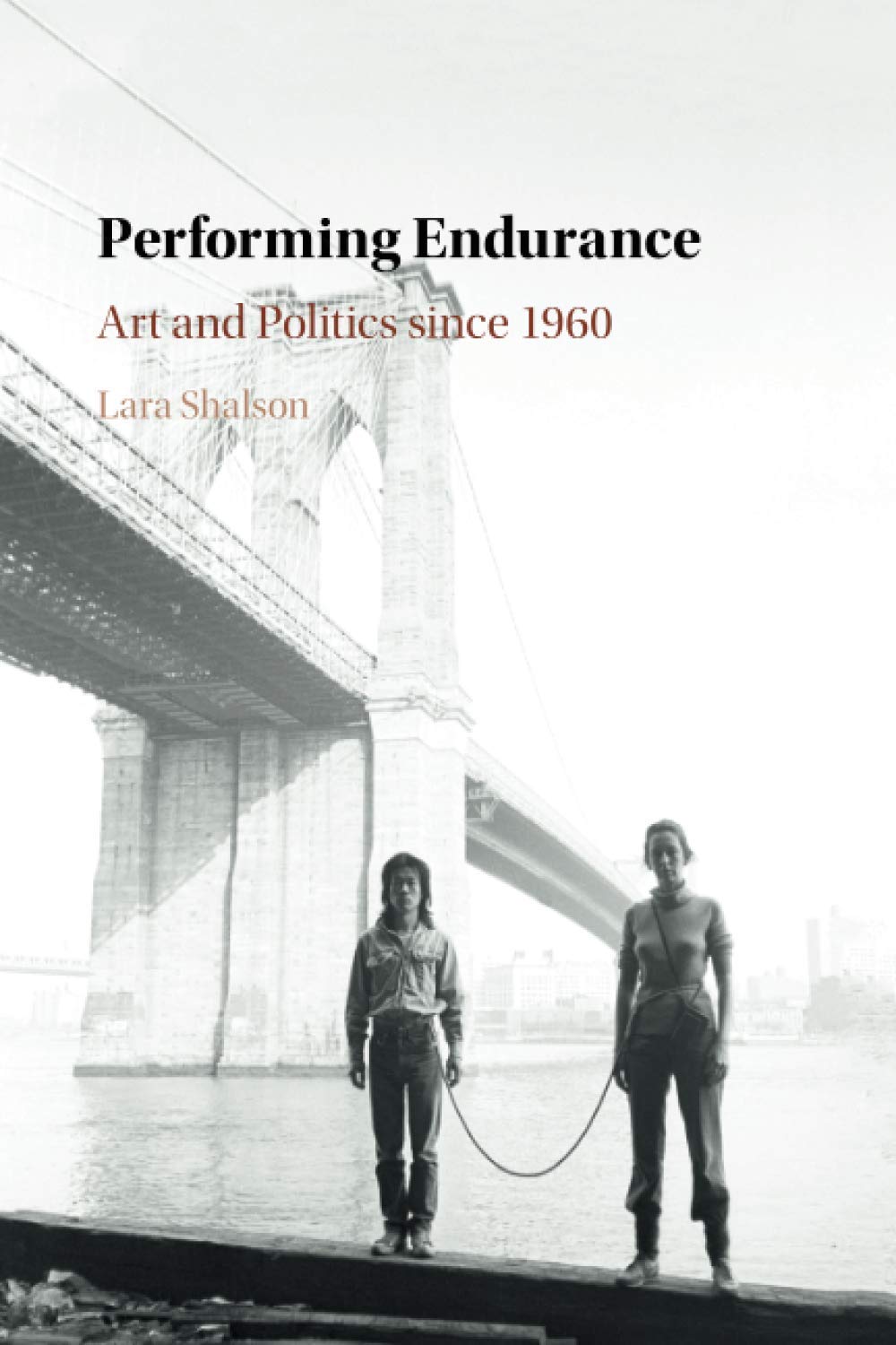 Performing Endurance: Art and Politics since 1960