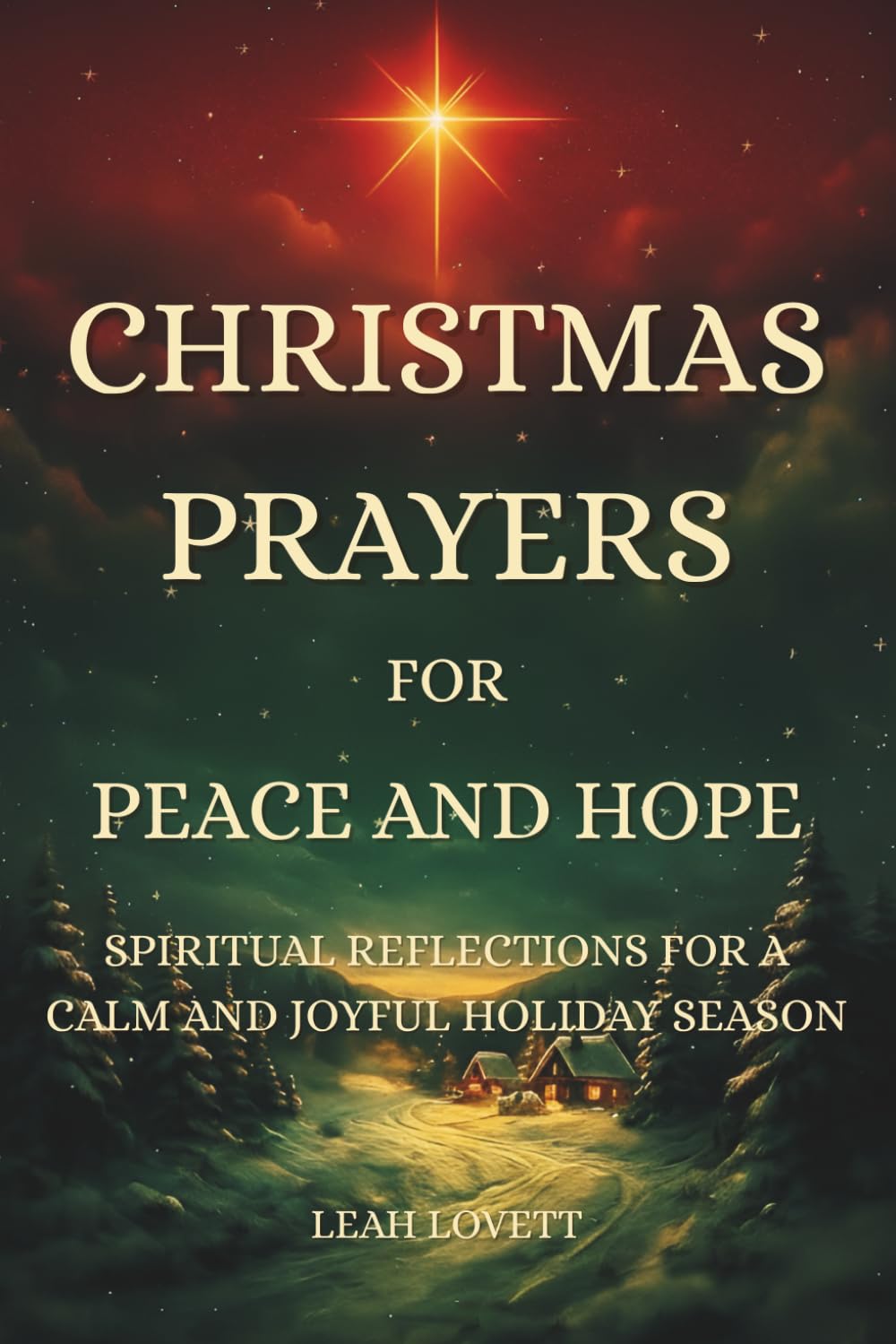 Christmas Prayers for Peace and Hope: Spiritual Reflections for a Calm and Joyful Holiday Season | 50 heartfelt prayers for peace, emotional healing, ... and seasonal Christmas blessings