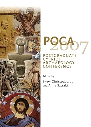 POCA 2007: Postgraduate Cypriot Archaeology Conference POCA 2007: Postgraduate Cypriot Archaeology Conference book cover