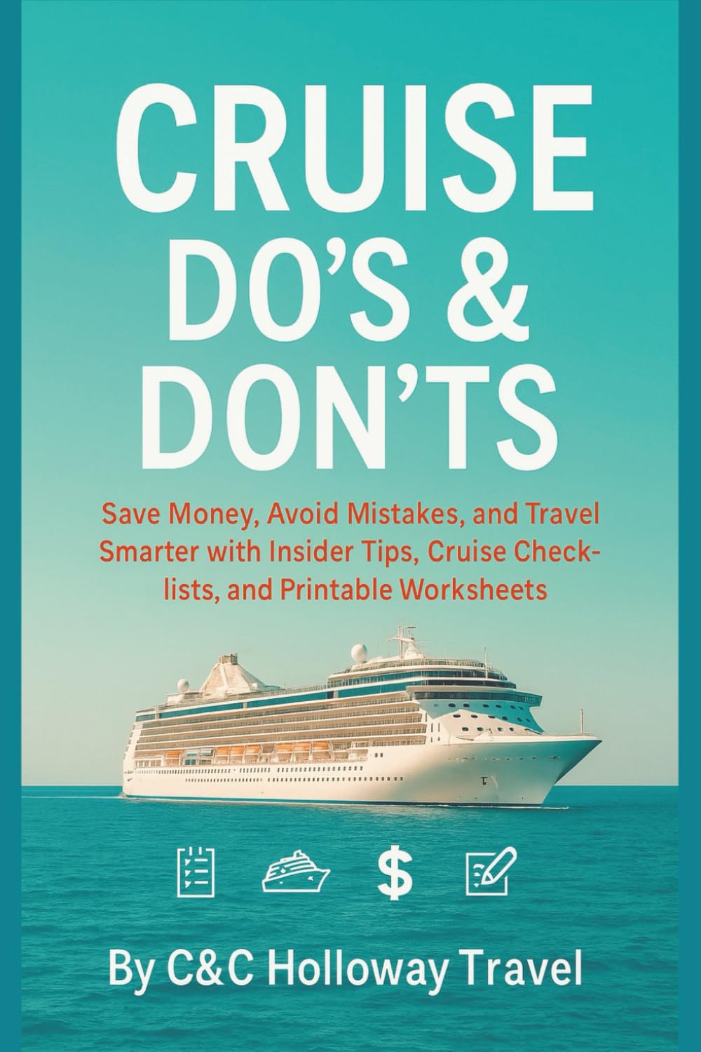 Cruise Do’s & Don’ts: Save Money, Avoid Mistakes, and Travel Smarter with Insider Tips, Cruise Checklists, and Printable Worksheets (Travel Do's & Don'ts Series)