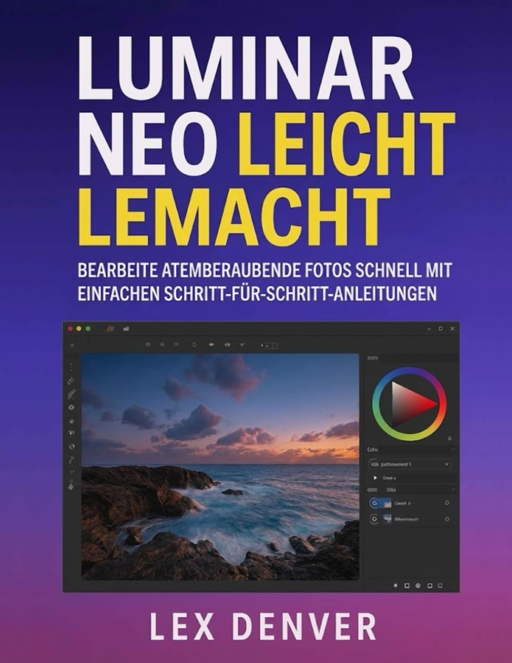 Luminar Neo Leicht Lemacht: Bearbeite atemberaubende Fotos schnell mit einfachen Schritt-für-Schritt-Anleitungen