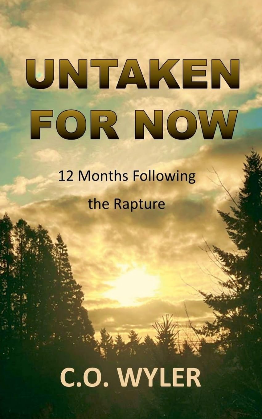Untaken for Now: 12 Months Following the Rapture: 4 (End Times)