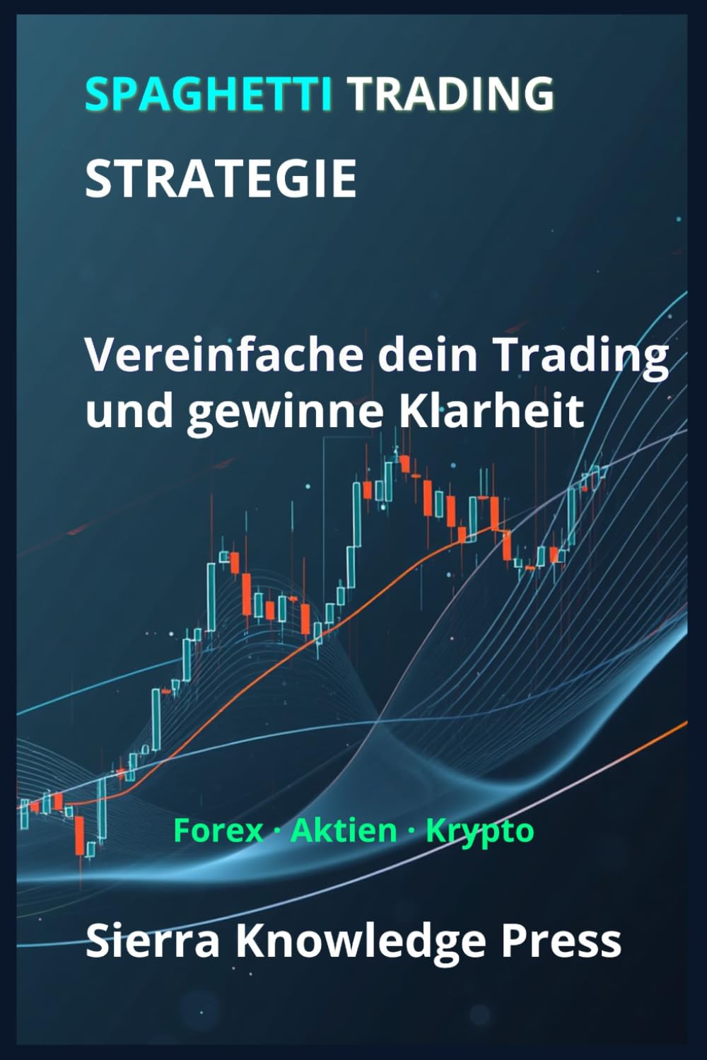 Spaghetti Trading Strategie: Ein visuelles System, um den Markt zu verstehen und mit Präzision zu handeln: 3 (Wall Street Publikationen - Finanzen - Investieren - Trading & Börse)