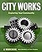 City Works: Exploring Your Community : A Workbook