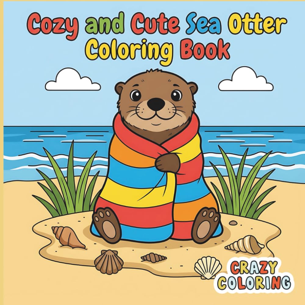 Cute and Cozy Sea Otter Coloring Book: Adorable Ocean Friends for Relaxation, Creativity, and Stress Relief