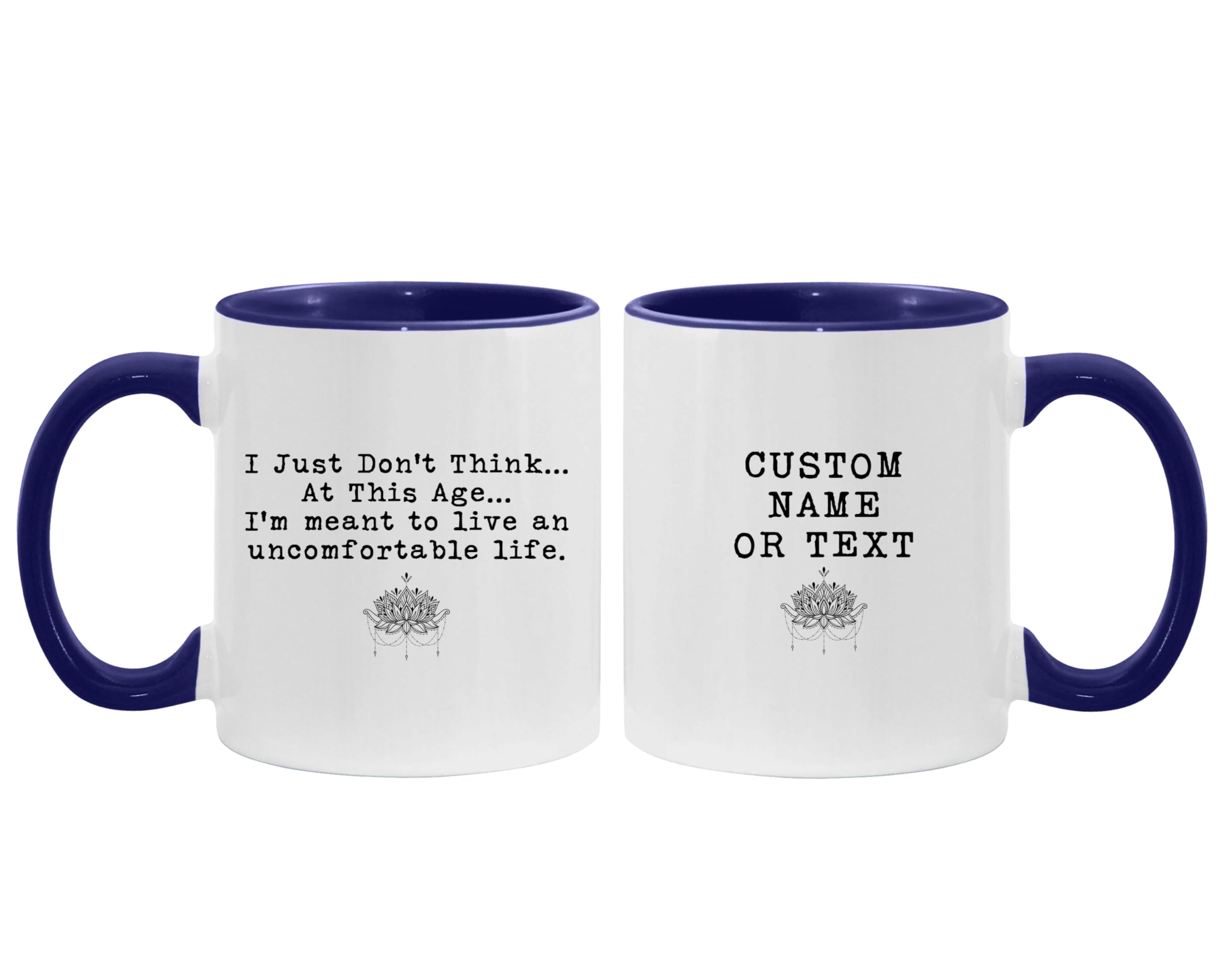 I Just Dont Think at This Age Im Meant to Live An Uncomfortable Life Trending Quote Mug The