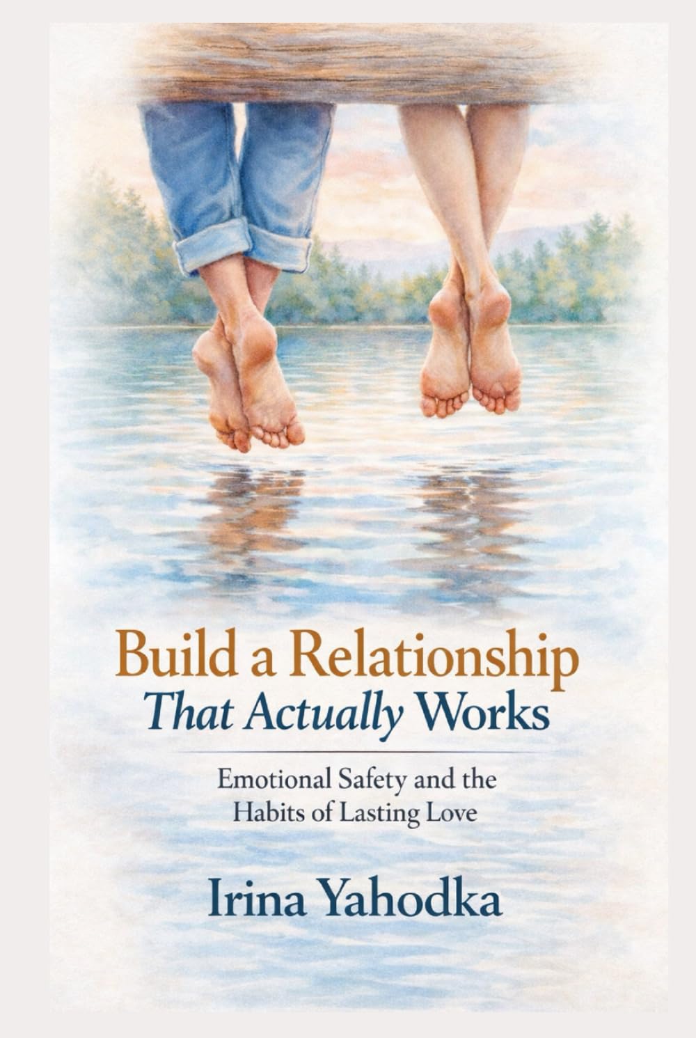Build a Relationship That Actually Works: Emotional Safety and the Habits of Lasting Love (Magnetic Love Series)