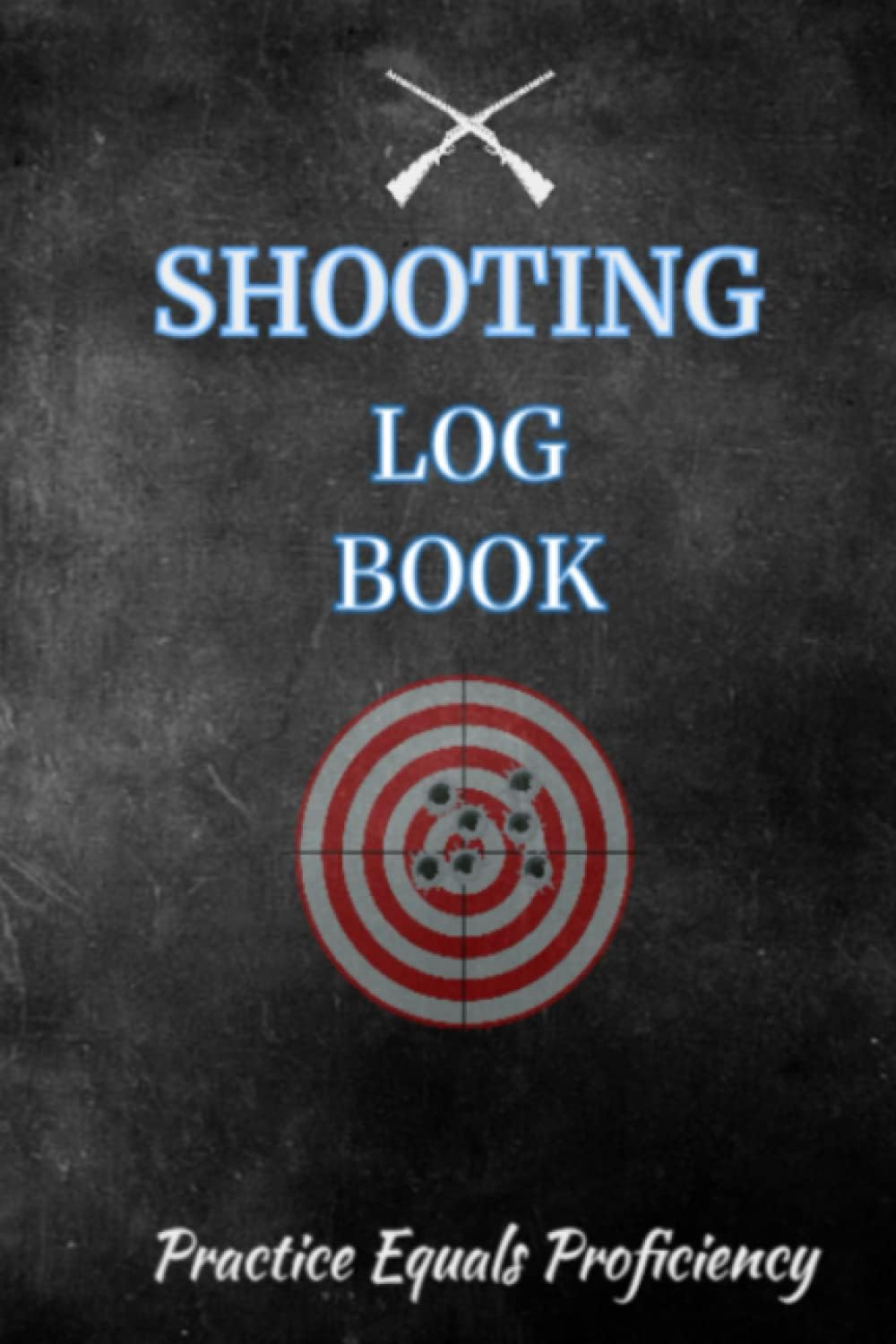 Shooting Log Book: Practice Equals Proficiency