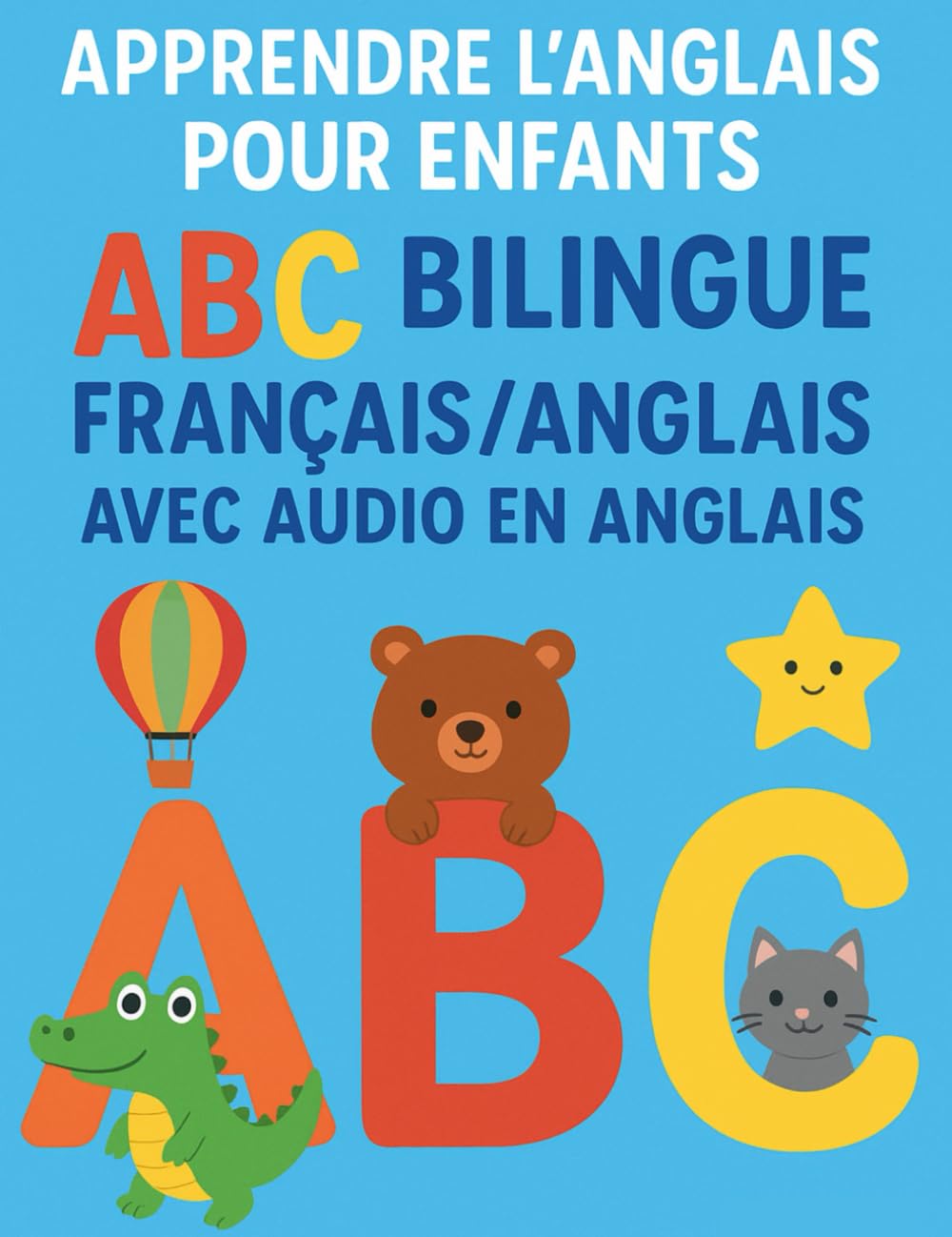 Apprendre l’Anglais pour Enfants – ABC Bilingue Français/Anglais avec Audio en Anglais (QR Code): Livre éducatif pour enfants 3–7 ans : Alphabet, mots ... activités ludiques et apprentissage facile.