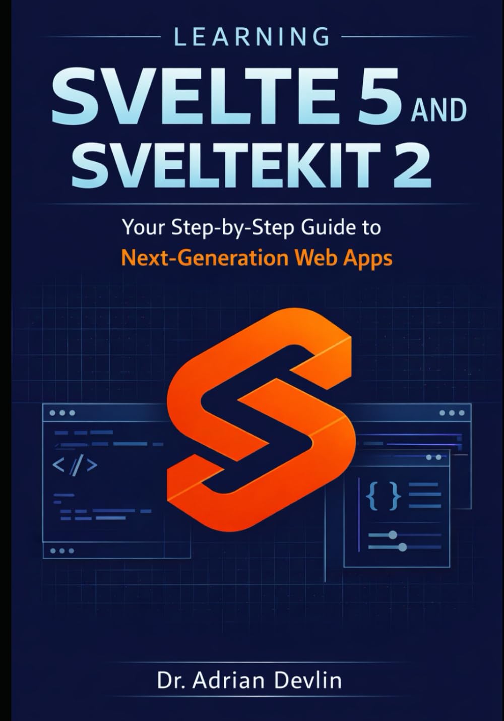 Learning Svelte 5 and SvelteKit 2: Your Step-by-Step Guide to Next-Generation Web Apps