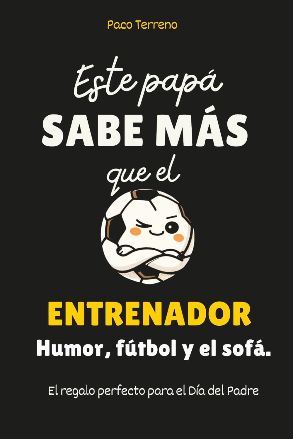 Este papá sabe más que el entrenador: Humor, fútbol y el sofá. El libro de regalo perfecto para el Día del Padre