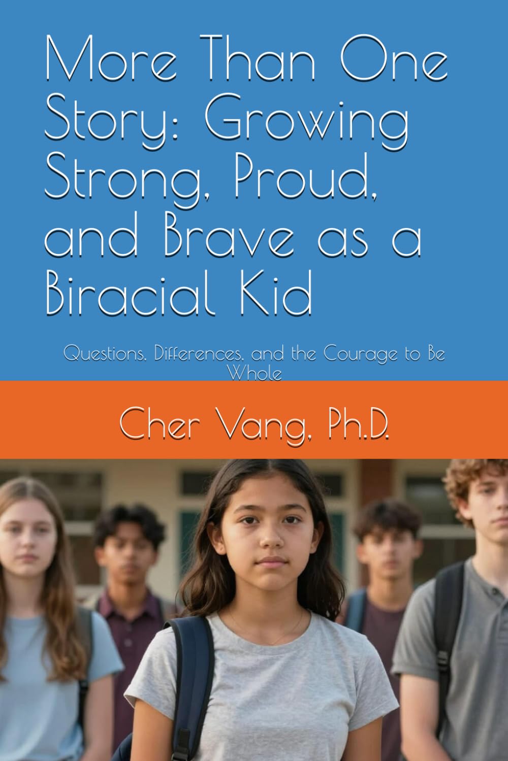 More Than One Story: Growing Strong, Proud, and Brave as a Biracial Kid: Questions, Differences, and the Courage to Be Whole