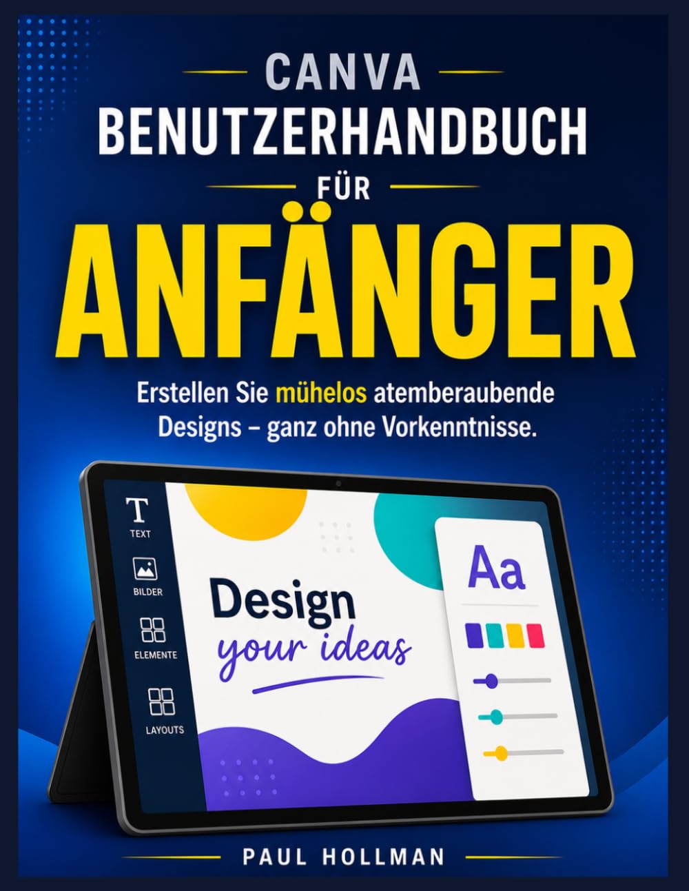 Canva-Benutzerhandbuch für Anfänger: Erstellen Sie mühelos atemberaubende Designs – ganz ohne Vorkenntnisse.