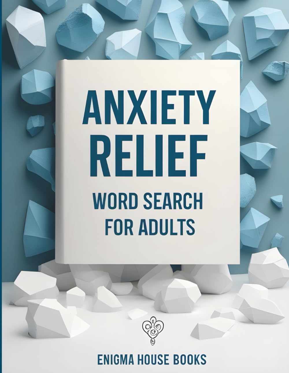 Anxiety Relief Word Search for Adults: 50 Calming Word Search Puzzles to Reduce Stress, Relax the Mind, and Improve Focus