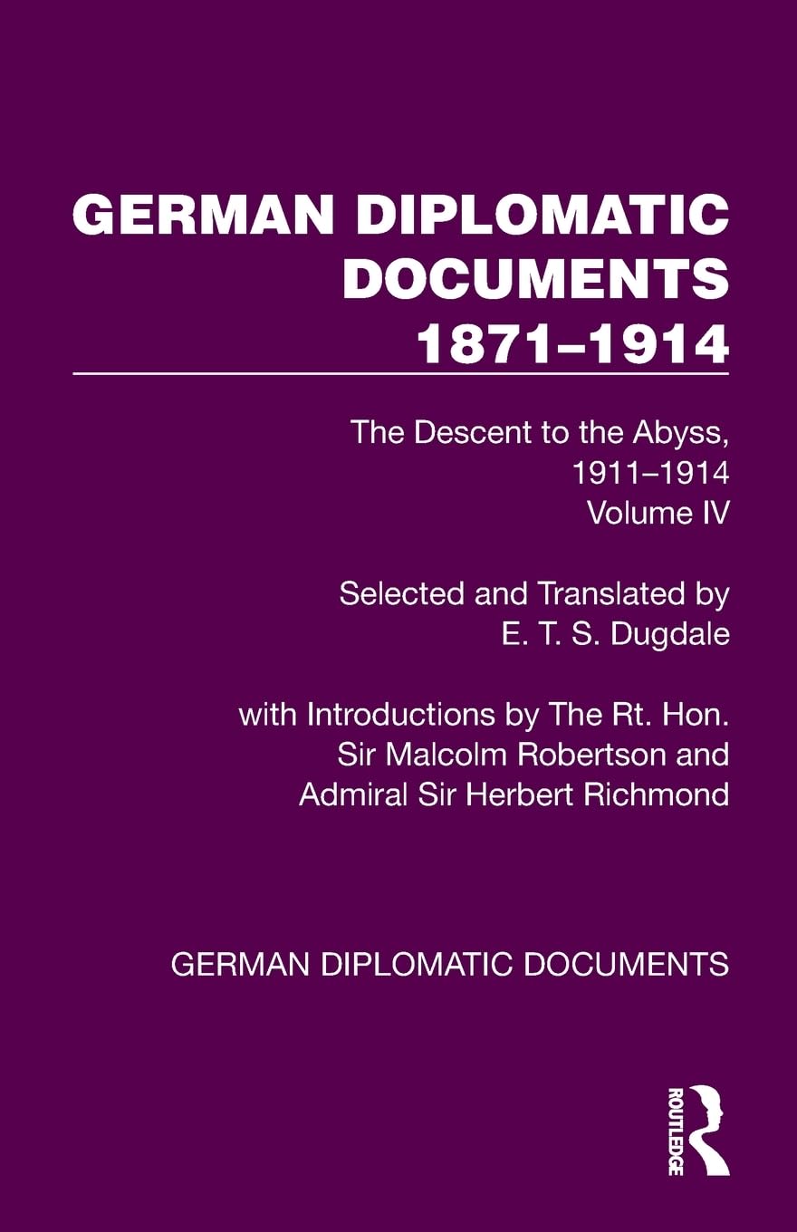 German Diplomatic Documents 1871–1914 Volume 4: The Descent to the Abyss, 1911–1914