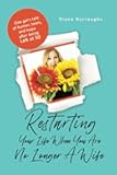 Restarting Your Life When You Are No Longer A Wife: One gal’s tale of humor, tears, and hope after being Left at 50