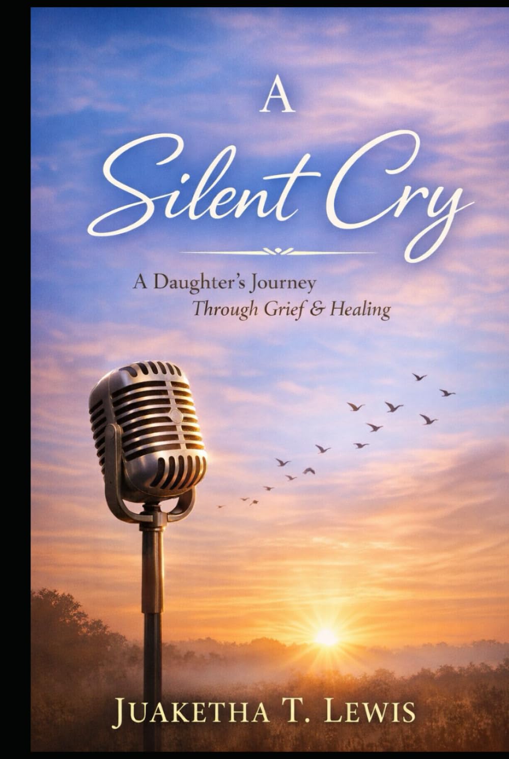 A SILENT CRY: A DAUGHTER'S JOURNEY THROUGH GRIEF AND HEALING