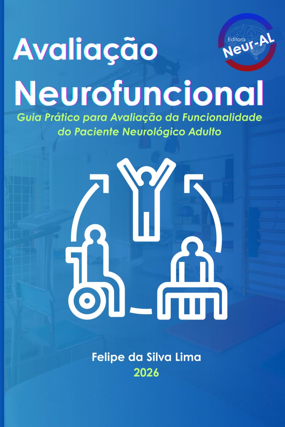 Avaliação Neurofuncional: Guia Prático para Avaliação da Funcionalidade do Paciente Neurológico Adulto