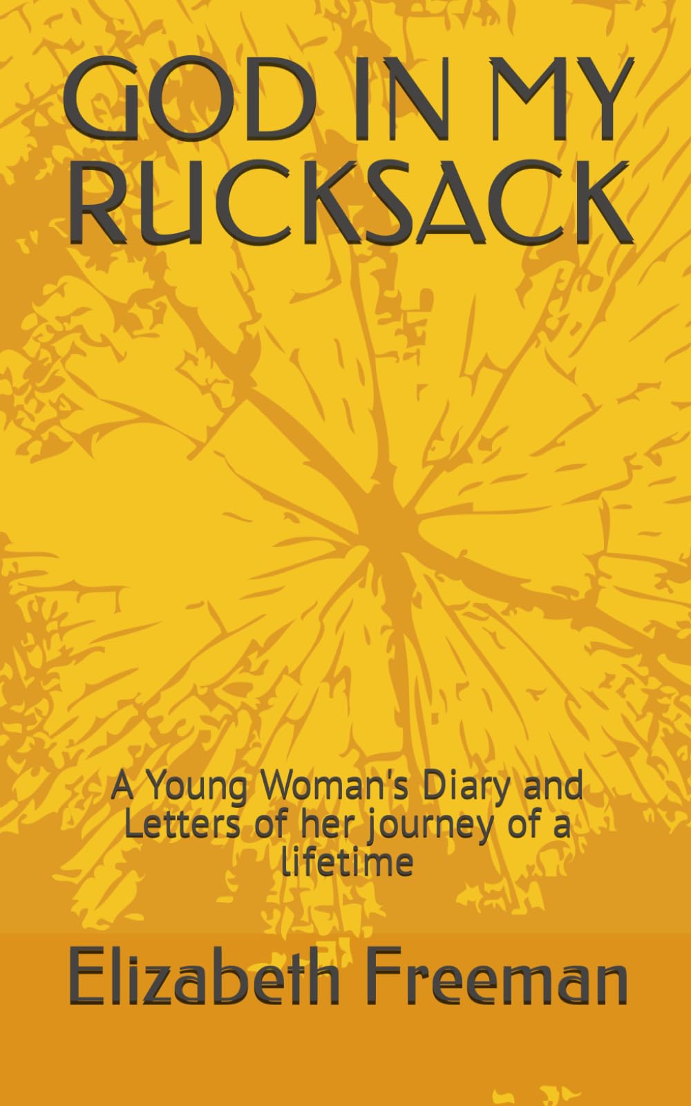 GOD IN MY RUCKSACK: A Young Woman's Diary and Letters of her journey of a lifetime (Series - Share My Journey)