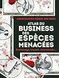  Atlas du business des espèces menacées: Braconnage, cruauté, contrebande...