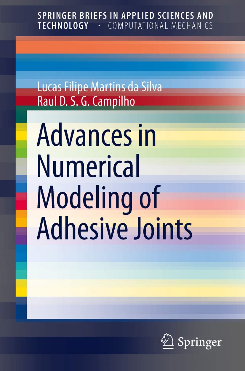 Advances in Numerical Modeling of Adhesive Joints (SpringerBriefs in Applied Sciences and Technology)