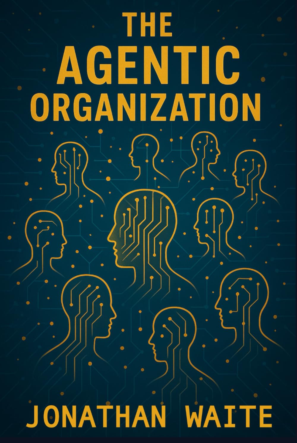 The Agentic Organization: How AI Teammates Are Reshaping Leadership, Culture, and Work (Leading in the Age of AI)