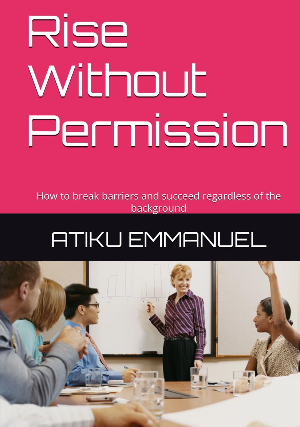 Rise Without Permission: How to break barriers and succeed regardless of your background