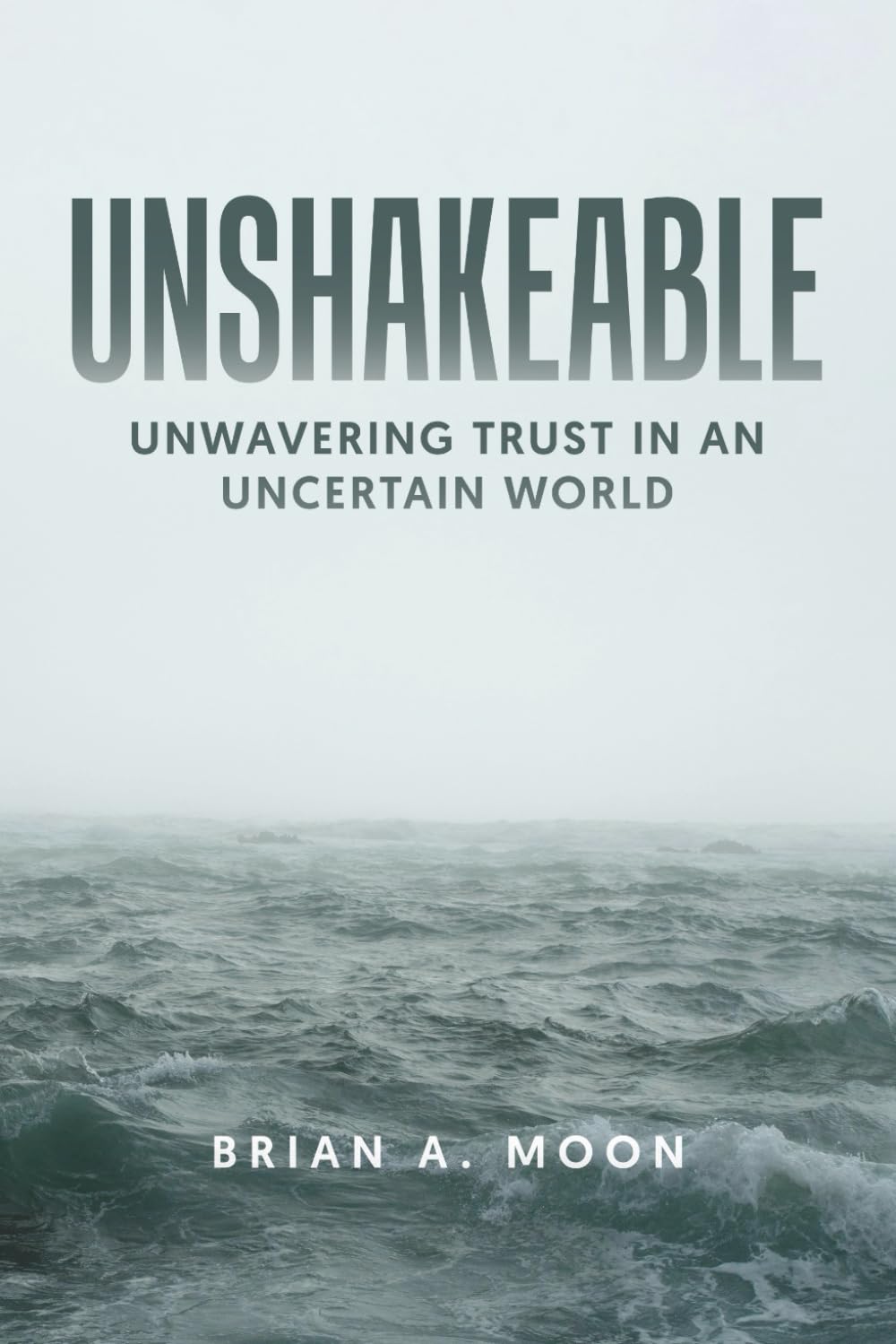 UNSHAKEABLE: Unwavering Trust in An Uncertain World