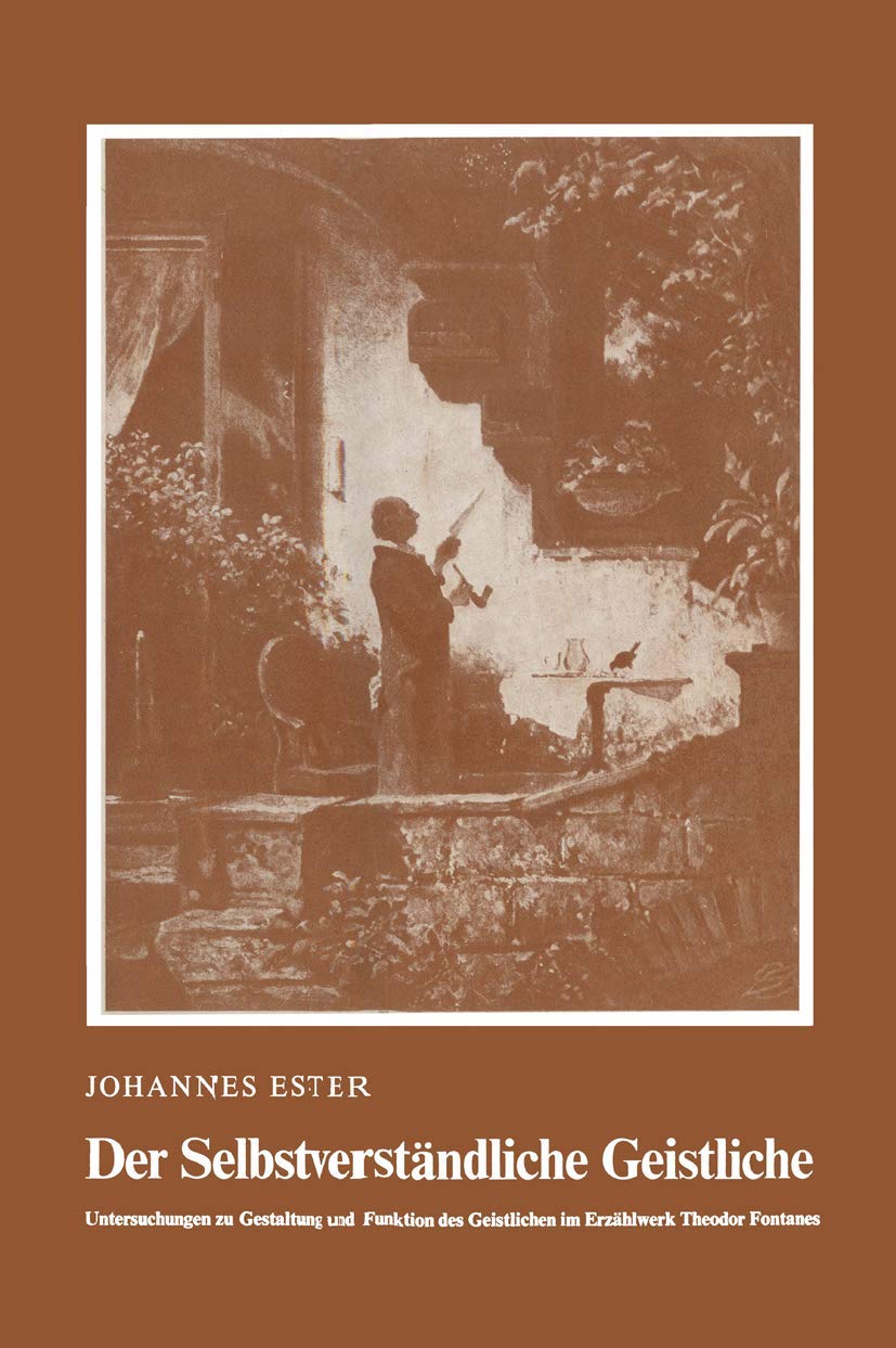 Der Selbstverständliche Geistliche: Untersuchungen zu Gestaltung und Funktion des Geistlichen im Erzählwerk Theodor Fontanes      1st Edition