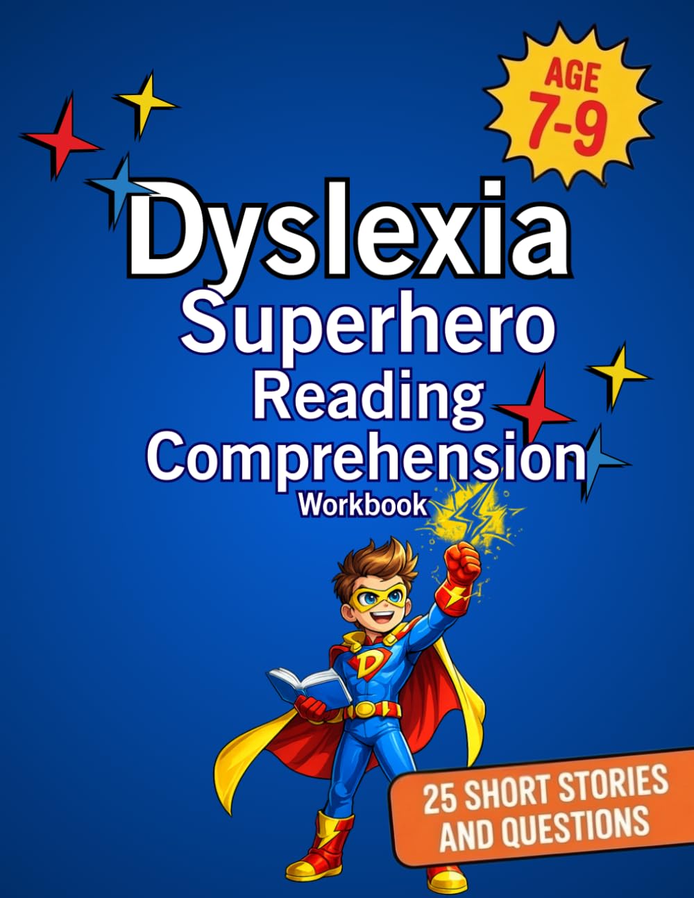 Dyslexia Superhero Reading Comprehension Workbook: 25 Short Dyslexia Friendly Stories with Questions | Ages 7–9 | KS2 Reading Support | Help Your Reading Comprehension Workbook for Ages 7–9)