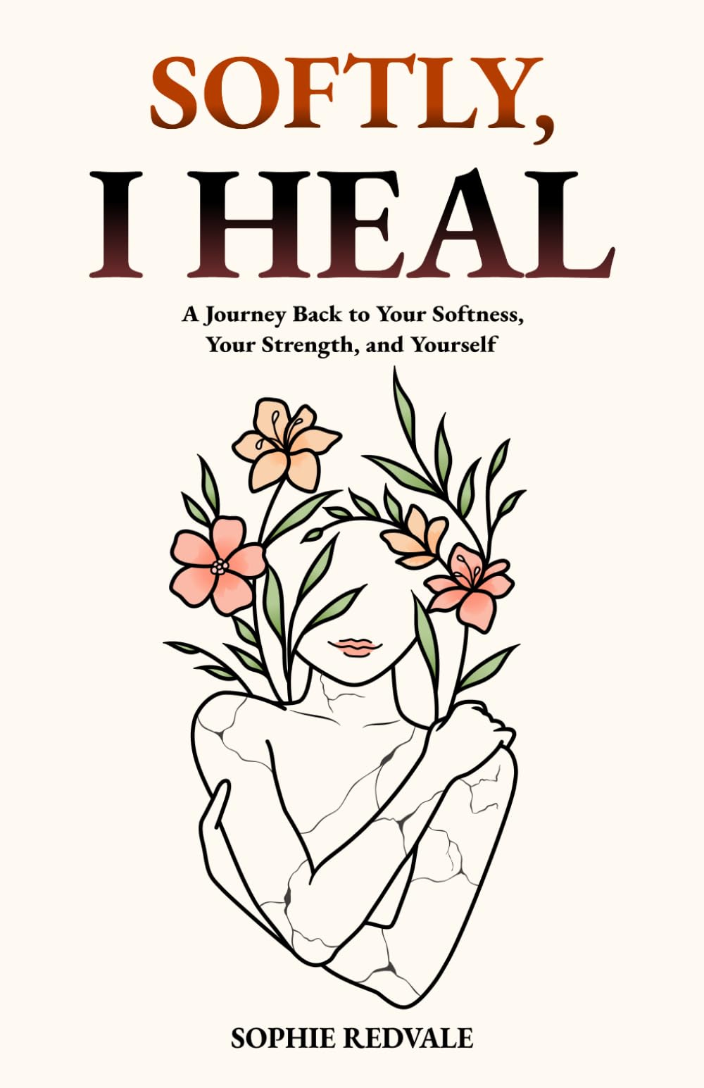 Softly, I Heal: A Journey Back to Your Softness, Your Strength, and Yourself