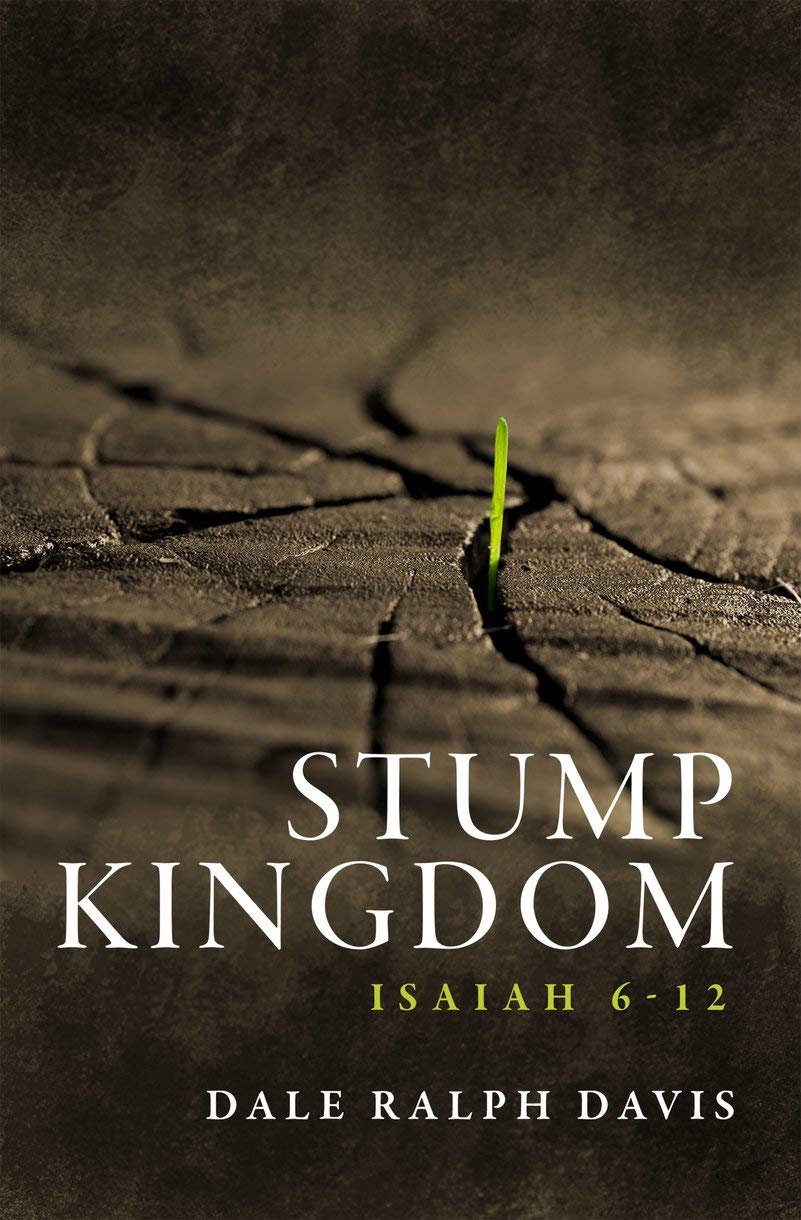 Stump Kingdom: Isaiah 6-12 by Dale Ralph Davis PAPERBACK 9781527100060