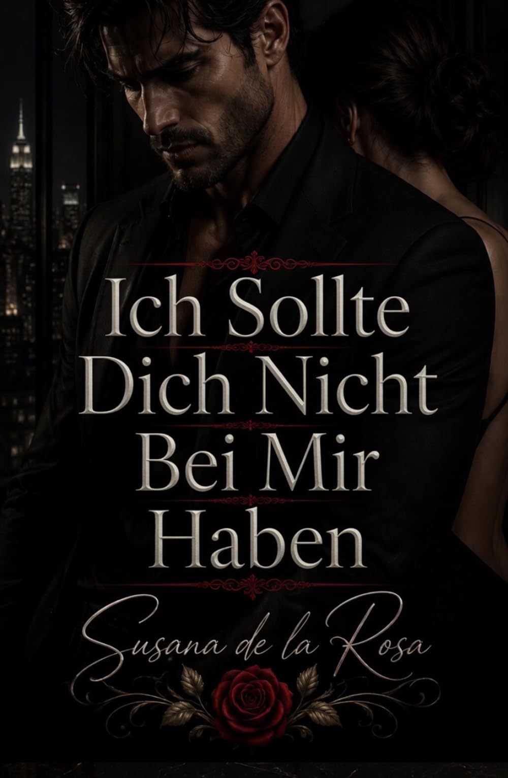 Ich Sollte Dich Nicht Bei Mir Haben: Eine verbotene Büro-Romanze voller obsessiver Spannung und gefährlicher Geheimnisse (Dark Romance: Dominante ... und Intensive Psychologische Erotik)