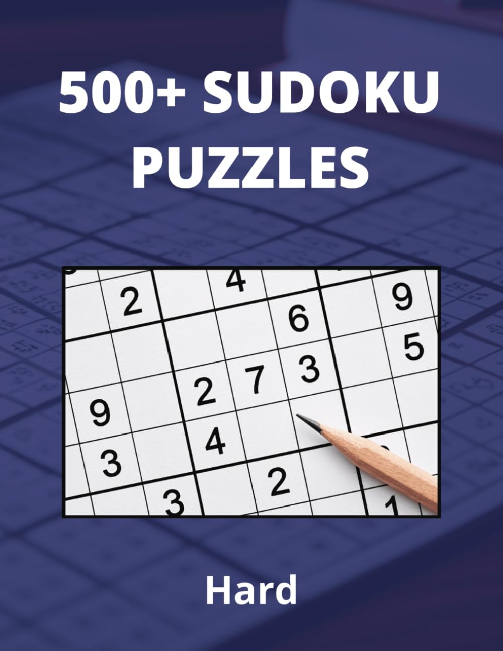 500+ Advanced Sudoku Puzzles for Adults: A book focusing on Hard Sudoku Puzzles with Full solutions (Brain Games and Mind Bending)