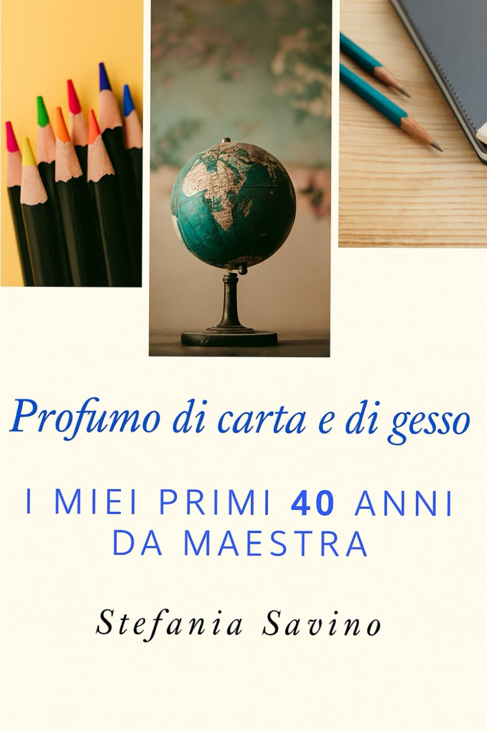 Profumo di carta e di gesso: I miei primi 40 anni da maestra